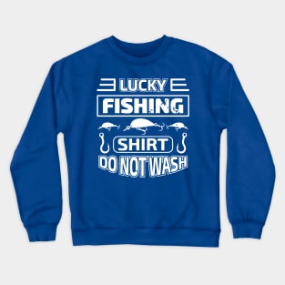 lucky fishing shirt do not wash 4 Crewneck Sweatshirt